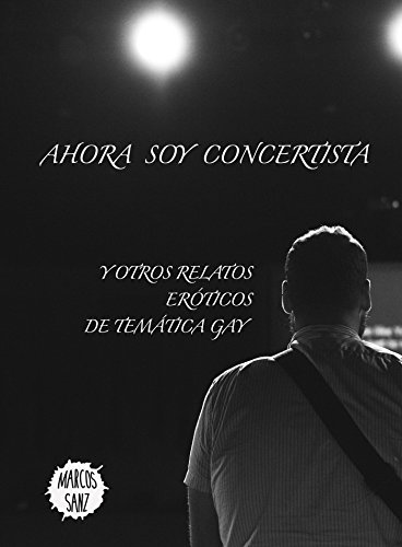 Ahora soy concertista: Y otros relatos eróticos de temática gay